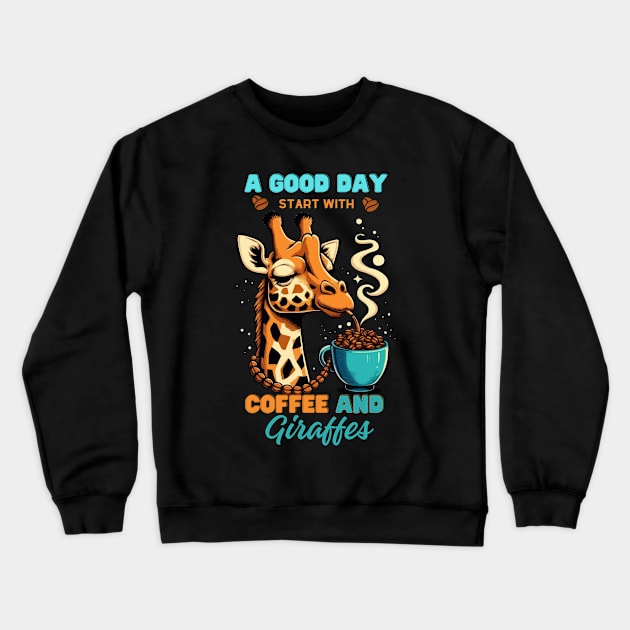 A Good Day Start With a Coffee And Giraffes Crewneck Sweatshirt by Kavinsky